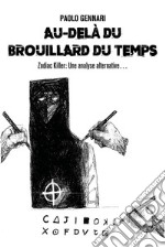 Au-delà du brouillard du temps - Zodiac Killer: Une analyse alternative…. E-book. Formato EPUB ebook