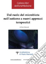 Dal ruolo del microbiota nell’autismo a nuovi approcci terapeuticiCollana libri dell&apos;UnaMedicina di Paolo Mainardi. E-book. Formato EPUB