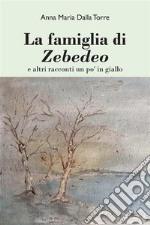 La famiglia di Zebedeoe altri racconti un po&apos; in giallo. E-book. Formato EPUB ebook