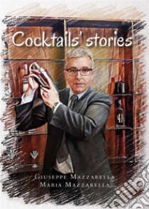 Cocktails' stories. E-book. Formato EPUB ebook di Giuseppe Mazzarella