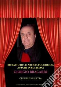 Ritratto di un artista poliedrico, autore di se stesso: Giorgio Bracardi. E-book. Formato EPUB ebook