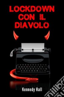 Lockdown con il Diavolo. E-book. Formato EPUB ebook di Kennedy Hall