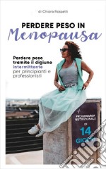 Perdere peso  in menopausaPerdere peso tramite il  digiuno intermittente per principianti e professionisti. E-book. Formato EPUB ebook