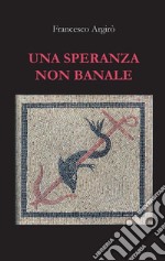 Una speranza non banale. E-book. Formato EPUB ebook