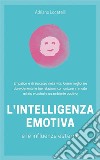 Intelligenza emotiva 2.0Empatico e di successo nella vita: Come migliorare durevolmente le tue relazioni, comunicare in modo mirato e costruire un ambiente positivo. E-book. Formato EPUB ebook di Adriano Locatelli