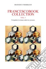 Francescobook Collection Vol.5  Fotografie di esistenze nelle loro presenze.. E-book. Formato EPUB