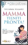 Mamma, tieniti pronta!La grande guida sulla gravidanza giorno per giorno, preparazione al parto,  omeopatia in gravidanza e vaccinazione pro e contro. E-book. Formato EPUB ebook