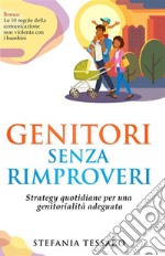 Genitori senza  rimproveriStrategie quotidiane  per una genitorialità adeguata. E-book. Formato EPUB