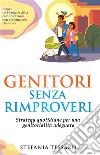 Genitori senza  rimproveriStrategie quotidiane  per una genitorialità adeguata. E-book. Formato EPUB ebook di Stefania Tessaro