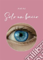 Solo un bacio. E-book. Formato EPUB ebook