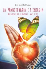 La Pranoterapia e l&apos;Energia raccontati ad un bambino... anzi a tre. E-book. Formato EPUB ebook