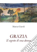 Grazia - Il segreto di una donna. E-book. Formato EPUB ebook