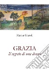 Grazia - Il segreto di una donna. E-book. Formato EPUB ebook di Marisa Giaroli