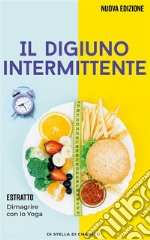 Il digiuno intermittenteCome bruciare i grassi efficacemente e perdere peso senza soffrire la fame. E-book. Formato EPUB