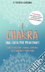 ChakraTecniche straordinarie per emanare energia, potenziare l&apos;aurae armonizzare i chakra. E-book. Formato EPUB ebook