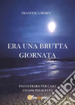 Era una brutta giornataIncontrarsi per caso, amarsi per scelta. E-book. Formato EPUB ebook