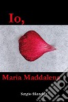 Io, Maria Maddalena. E-book. Formato EPUB ebook di Sergio Silecchia