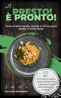 Presto! È pronto!Tante ricette rapide, adatte a  chi ha poco tempo e molta fame. E-book. Formato EPUB ebook