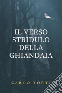 Il verso stridulo della ghiandaia. E-book. Formato EPUB ebook di Carlo Torti