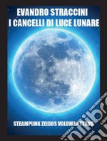 I Cancelli di Luce Lunare - Steampunk Zeidos volume ottavo. E-book. Formato PDF ebook