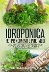 Idroponica per principianti e intermedi (2 Libri in 1)La guida completa al giardinaggio idroponico e acquaponico. E-book. Formato EPUB ebook di Tommaso Giardinelli