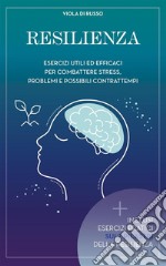 ResilienzaEsercizi utili ed efficaci per combattere stress problemi e possibili contrattempi. E-book. Formato EPUB