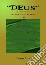 &quot;Deus&quot;, andante in si minore per due flauti traversi in do  e  arpa (spartiti per flauto in do 1° e 2°  e per arpa).. E-book. Formato EPUB ebook