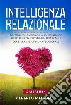 Intelligenza relazionale (2 Libri in 1)Dal trauma relazionale alla resilienza e all&apos;equilibrio + Psicoterapia relazionale .Come guarire il trauma relazionale. E-book. Formato EPUB ebook