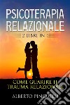 Psicoterapia relazionale (2 Libri in 1)Come guarire il trauma relazionale. E-book. Formato EPUB ebook di Alberto Pinguelli