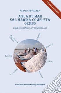 Agua De Mar, Sal Marina Completa, OrmusRemedios mágicos y universales. E-book. Formato EPUB ebook di Piero Pellizzari