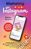 Marketing su InstagramGenerate più follower e più contatti con questi suggerimenti e trucchi e diventate influencer di successo e popolari in poco tempo con il social media marketing.. E-book. Formato EPUB ebook di Matteo Romano