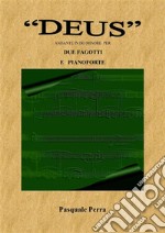 &quot;Deus&quot;, andante in do minore per due fagotti e  pianoforte (spartiti per fagotto 1° e 2°  e  per pianoforte). E-book. Formato EPUB ebook