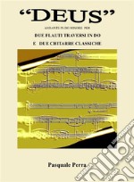 &quot;Deus&quot;, andante in do minore per due flauti traversi in do e  due chitarre  classiche (partitura, spartiti per flauto in do  1°  e  2°  e  per  chitarra classica 1ª e  2ª).. E-book. Formato EPUB ebook