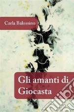 Gli Amanti di Giocasta. E-book. Formato EPUB ebook