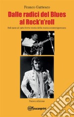 Dalle radici del blues al rock&apos;n&apos;roll  - dal 1900 al 1960nuova edizione. E-book. Formato EPUB ebook