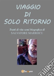 Viaggio di solo ritorno. E-book. Formato EPUB ebook di Salvatore Marrocu