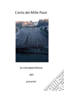 L'orto dei mille passi. E-book. Formato PDF ebook di Alessandro Maddalena