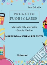 Progetto Fuori classe - Manuale di Matematica - Scuola media - Mappe DSA e Schemi per tutti. E-book. Formato EPUB ebook