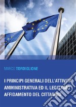 I principi generali dell&apos;attività amministrativa ed il legittimo affidamento del cittadino. E-book. Formato EPUB ebook