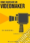 Come diventare un videomaker di successo: consigli e trucchi. E-book. Formato EPUB ebook di Bruno Polizzi