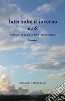 Interludio d'inverno n.68L’ affresco di un paese della Valle del Belice. E-book. Formato EPUB ebook di Donatella Marinello