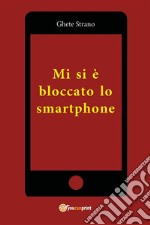 Mi si è bloccato lo smartphone. E-book. Formato EPUB ebook