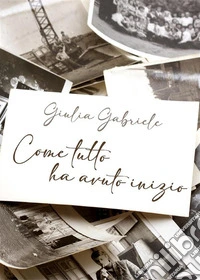Come tutto ha avuto inizio. E-book. Formato EPUB ebook