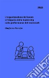 L'organizzazione del lavoro e l'impatto della leadership sulla performance del teamwork. E-book. Formato EPUB ebook di Gianfranco Prencipe