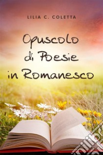 Opuscolo di Poesie in Romanesco. E-book. Formato EPUB ebook di Lilia C. Coletta