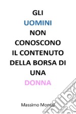 Gli uomini non conoscono il contenuto della borsa di una donna. E-book. Formato EPUB