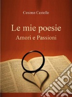 Le mie poesie. Amori e passioni. E-book. Formato EPUB ebook