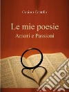 Le mie poesie. Amori e passioni. E-book. Formato EPUB ebook