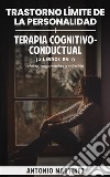 Trastorno límite de la personalidad + terapia cognitivo-conductual (2 libros en 1)efecto, sugerencias y solución. E-book. Formato EPUB ebook di Antonio Martínez