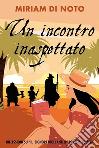 Un incontro inaspettatoRiflessioni su Il Signore degli anelli di J.R.R. Tolkien. E-book. Formato EPUB ebook